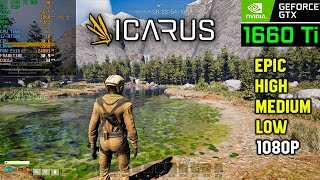 Icarus  Gtx 1660 Ti  Epic Vs High Vs Medium Vs Low Settings Tested At 1080p