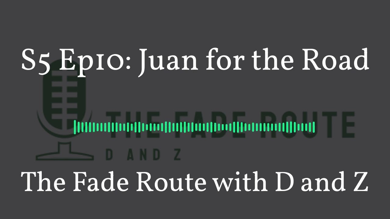 S5 Ep10: Juan for the Road | The Fade Route with D and Z 10