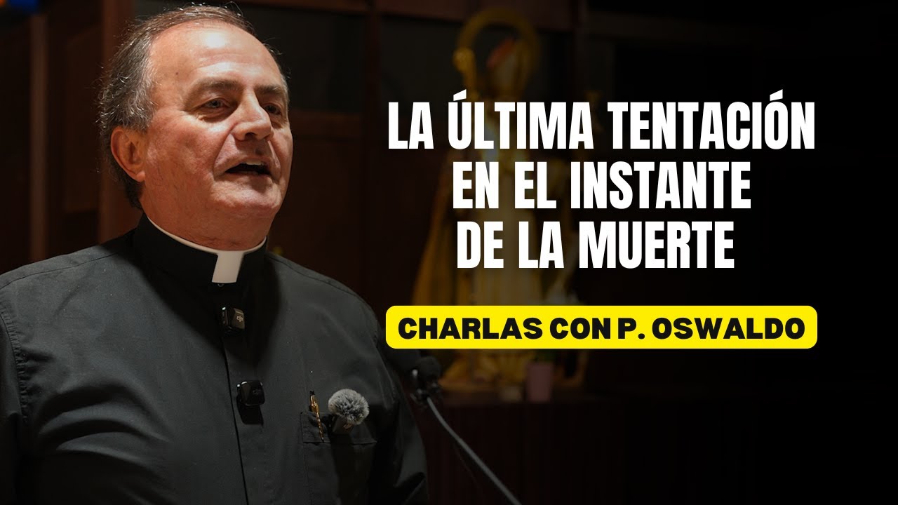 La última tentación en el instante de la muerte l Charla del Padre Oswaldo Agudelo