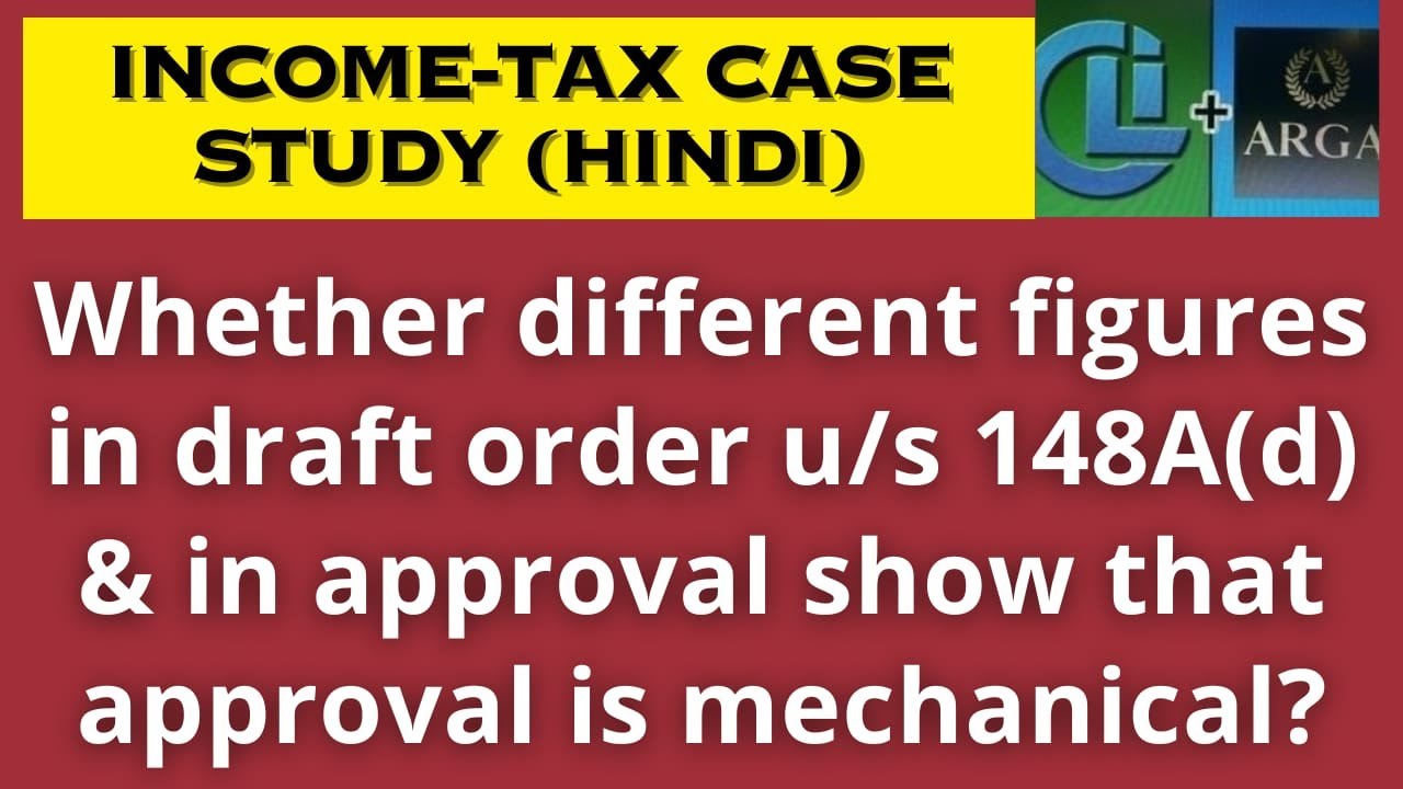 Whether different figures in draft order u/s 148A(d) & in approval show that approval is mechanical?