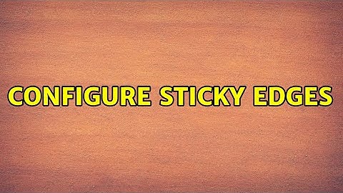 Ubuntu: Configure sticky edges (2 Solutions!!)
