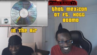 That Mexican OT - In The Air feat. Hogg Booma (Official Audio) Live Reaction
