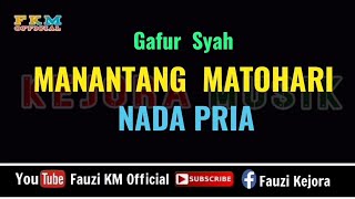 Manantang Matohari - Gafur Syah (Karaoke/Lirik) NADA PRIA