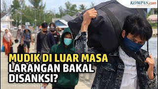 Apakah Masyarakat yang Mudik di Luar Tanggal 6-17 Mei Bakal Disanksi?