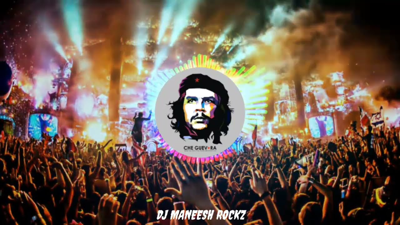 Che Guevara Dj Remix Song New Bass Aro Remix By Dj Maneesh Rockz
