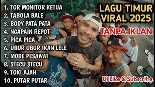 KUMPULAN LAGU TIMUR VIRAL 2025 TANPA IKLAN | tor monitor ketua tabola bale body pata
