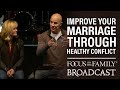 Improve Your Marriage Through Healthy Conflict - Dave and Ann Wilson