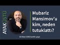 Mubariz Mansimov'u kim, neden tutuklattı? | Ayaküstü