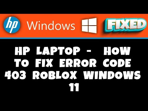 HP Laptop -  how to fix error code 403 roblox windows 11