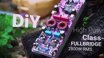 Build 2800W High Power D2K5 Fullbridge Class-D Amplifier