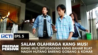 KANG MUS SALAM OLAHRAGA! Tagih Utang Teman Kang Bahar Seratus Juta | PREMAN PENSIUN 1 | EPS 6 (2/2)