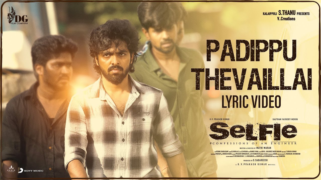 Selfie - Padippu Thevaillai Lyric | GV Prakash Kumar | Gautham Vasudev Menon | Mathi Maran