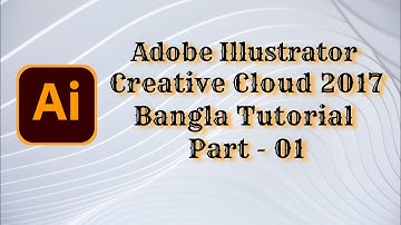 Adobe Illustrator CC 2017 Bangla Tutorial Part - 01