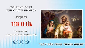 Trên xe lửa || Kể chuyện Thánh Cả Giuse