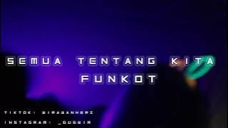 DJ SEMUA TENTANG KITA - FUNKOT REMIX