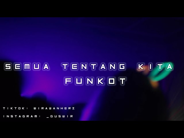 DJ SEMUA TENTANG KITA - FUNKOT REMIX class=