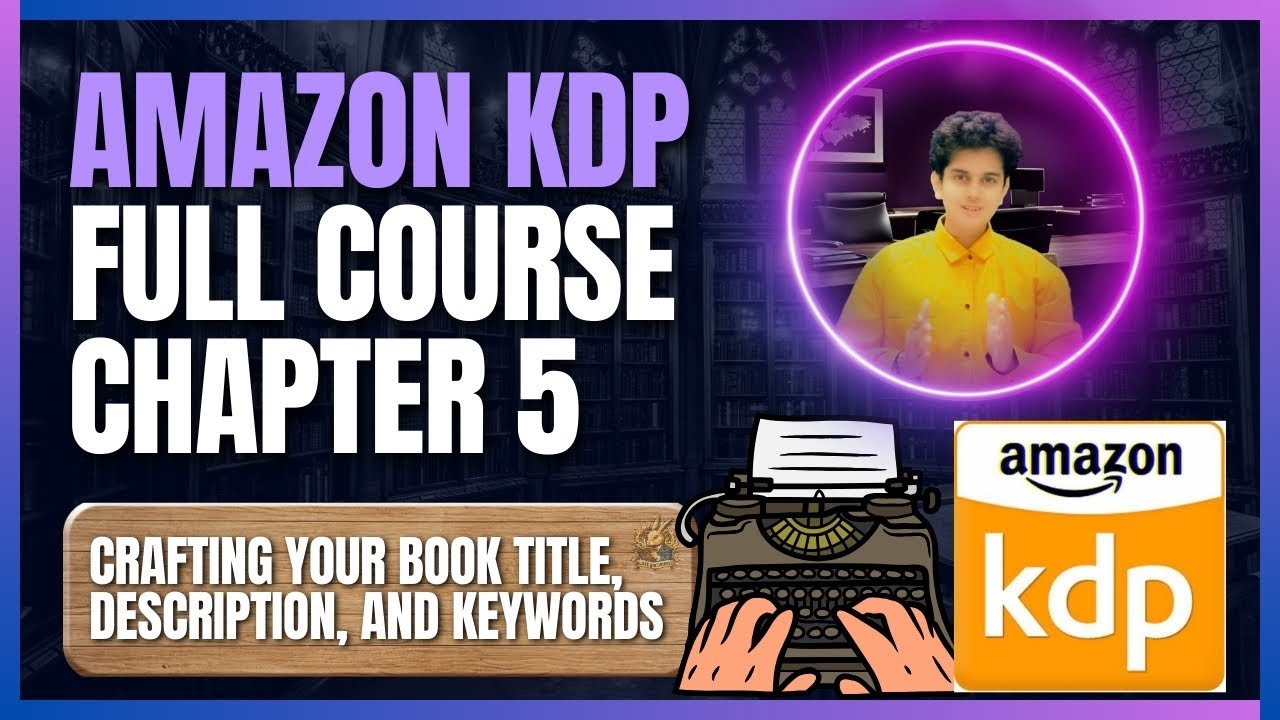 How to Sell Your Book: Titles, Descriptions & Keywords (Amazon KDP Full Course, Ch. 5)