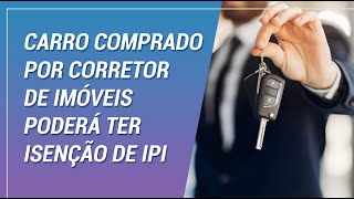 Carro comprado por corretor de imóveis poderá ter isenção de IPI