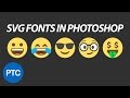 SVG Fonts In Photoshop CC 2017 - Emojis In Photoshop!