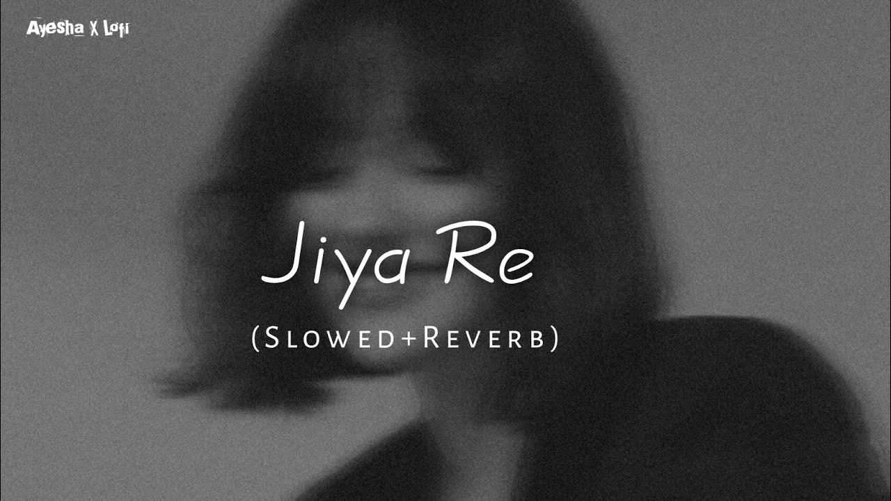 Jiya Jiya Re Jiya Re (Slowed Ñ Reverb)