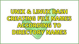 Unix & Linux: Bash: creating file names according to directory names (3 Solutions!!)