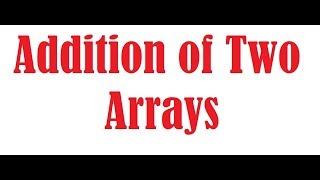 Addition of Arrays in C Language