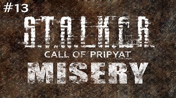 S.T.A.L.K.E.R.: Call of Pripyat (With MISERY 2.1 Beta) Ep. 13