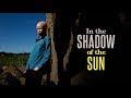 In the shadow of the sun  documentary trailer  stream on iwondercom  stream on iwondercom