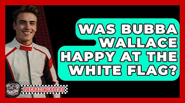 Was Bubba Wallace Happy at the White Flag? - The Racing Xpert