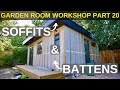 Garden Room Workshop: Part 20. Soffits & Battens