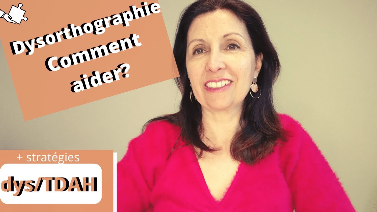 Dysorthographie Comment aider?