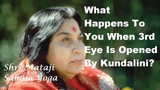 What Happens When Your 'Third Eye' Is Opened By Your Kundalini?
