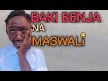 BAKI BENJA NA MASWALI