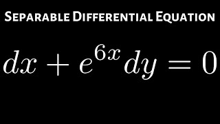 Separable Differential Equation dx + e^(6x)dy = 0