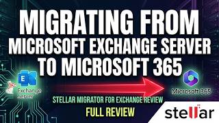 Exchange Server to Microsoft 365 Migration | Stellar Migrator for Exchange Review