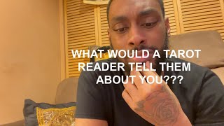 WHAT WOULD A TAROT READER TELL THEM ABOUT YOU??? ( PICK A CARD )