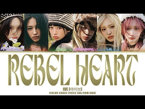IVE (아이브) - REBEL HEART (COLOR CODED LYRICS HAN/ROM/ENG)