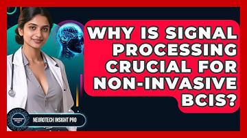 Why Is Signal Processing Crucial For Non-Invasive BCIs? - Neurotech Insight Pro