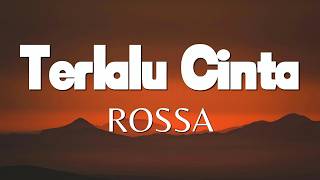 Rossa - Terlalu Cinta ( Lirik Video )