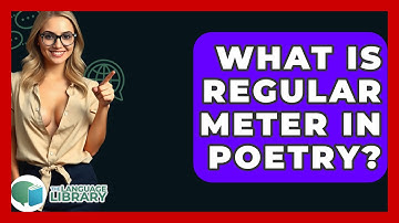 What Is Regular Meter In Poetry? - The Language Library