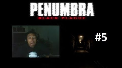 Scarethrough Penumbra Black Plague Part 5