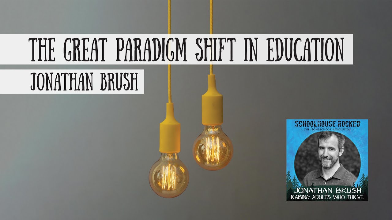 The Great Paradigm Shift in Education - Jonathan Brush - YouTube
