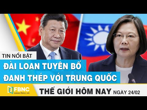 Video Tin thế giới mới nhất 24/2 | Đài Loan tuyên bố đanh... - youtube