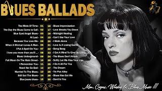 [ 𝐁𝐥𝐮𝐞𝐬 𝐁𝐚𝐥𝐥𝐚𝐝𝐬 ] Best Compilation of Blues Ballads - Blues Melodies Are Rich In Emotions For You