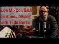Live Atmos Mixing Q&amp;A with Todd Burke [MixCon 2022]