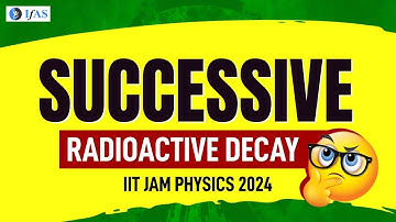 Successive Radioactive Decay | IIT JAM PHYSICS 2024 - MUST WATCH