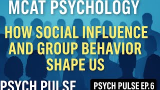 MCAT Psychology: How Social Influence and Group Behavior Shape Us | Psych Pulse Ep. 6