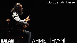 Ahmet İhvani - Dost Cemalin Benzer [ Single © 2019 Kalan Müzik ]