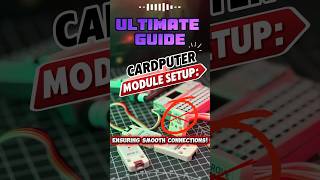 Ultimate Guide to Cardputer Module Setup: Ensuring Smooth Connections!