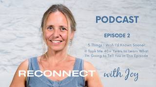 5 Things I Wish I'd Known Sooner | Reconnect with Joy Podcast